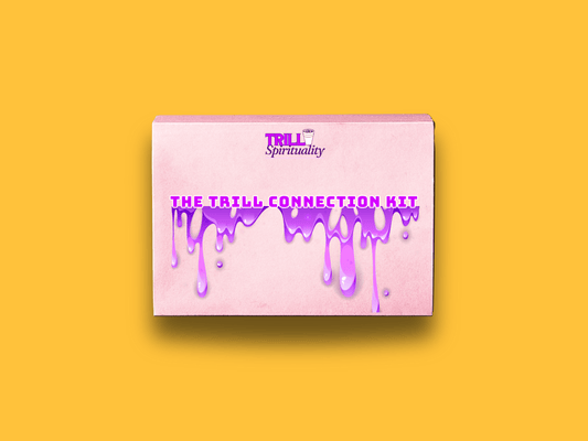 The Trill Connection Kit - Trill Spirituality